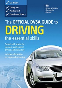 The Official Driver & Vehicle Standards Agency - DVSA (formerly DSA) Guide to Driving - The Essential Skills